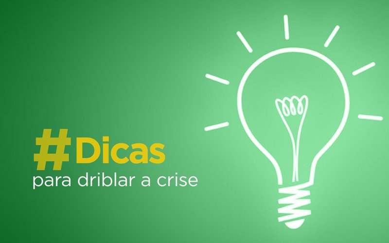 Dicas para driblar a crise!